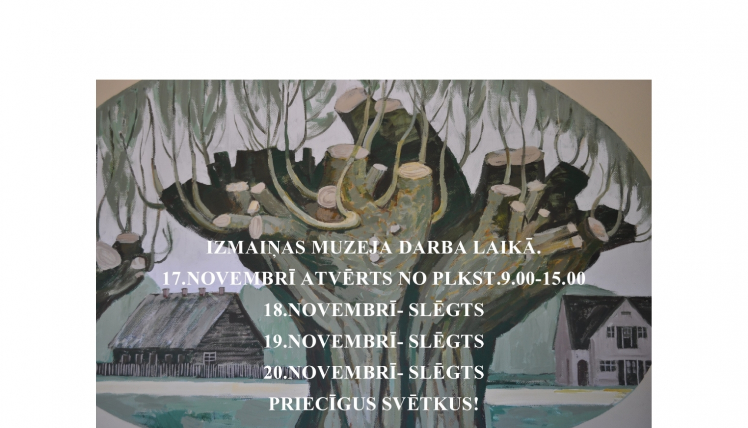 Muzeja "Pikšas" darba laiks valsts svētkos. Fonā zīmēta muzeja ainava